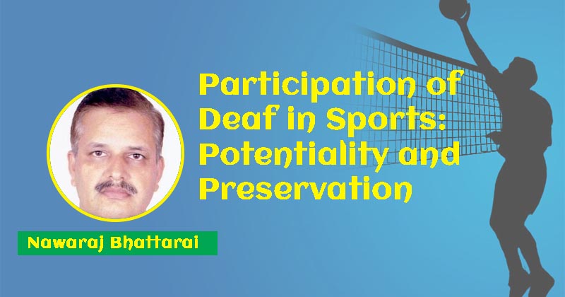 Participation of Deaf in Sports: Potentiality and Preservation By Nawaraj Bhattarai